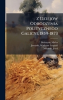 Z DziejÃ3w Odrodzenia Politycznego Galicyi, 1859-1873 1024404005 Book Cover