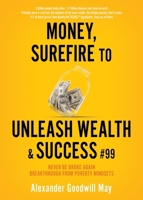 Money, Surefire to Unleash Wealth & Success #99: Never be Broke Again Breakthrough from Poverty Mindsets 1662880626 Book Cover