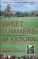 Sweet Summers: The Classic Cricket Writing of J.M. Kilburn 1905080468 Book Cover