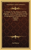 A Tribute To The Memory Of The Pilgrims, And A Vindication Of The Congregational Churches Of New England 1436756677 Book Cover