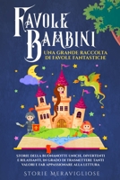 Favole per Bambini: Una grande raccolta di favole fantastiche. Storie della buonanotte uniche, divertenti e rilassanti, in grado di trasmettere tanti ... appassionare alla lettura 1803623357 Book Cover