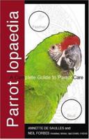 Parrotlopaedia: A Complete Guide to Parrot Care 1860542859 Book Cover