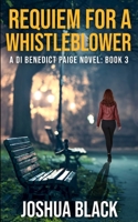 Requiem for a Whistleblower (Detective Inspector Benedict Paige) 1838499377 Book Cover