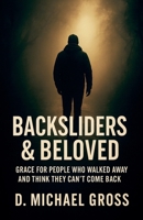 Backsliders & Beloved: Grace for People Who Walked Away and Think They Can't Come Back B0FZ7911YZ Book Cover