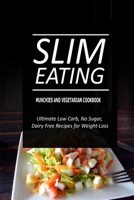 Slim Eating - Munchies and Vegetarian Cookbook: Skinny Recipes for Fat Loss and a Flat Belly 150029148X Book Cover