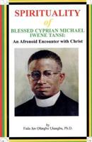 Spirituality of Blessed Cyprian Michael Iwene Tansi: An Afronoid Encounter with Christ 1544225008 Book Cover