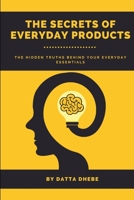 The Secrets of Everyday Products: The Hidden Truths Behind Your Everyday Essentials B0C2SQ8PPR Book Cover