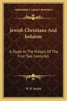 Jewish Christians and Judaism a Study in the History of the First Two Centuries 1161647996 Book Cover