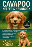CAVAPOO KEEPER'S HANDBOOK: A Complete Guide to Cavapoo Care, Training, Grooming, Nutrition, Health, Enrichment, and Lifelong Companionship for Families and Dog Lovers Everywhere B0FP52QZBH Book Cover