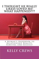 I Thought He Really Liked/Loved Me! What Happened: A Woman's Handbook to Relationship Reality, Survival and Success 1479263486 Book Cover