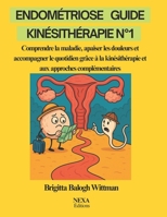 Endométriose – Guide Kinésithérapie N°1: Comprendre la maladie, apaiser les douleurs et accompagner le quotidien grâce à la kinésithérapie et aux approches complémentaires B0FVSGR68M Book Cover