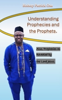 Understanding Prophecies and the Prophets: Also, 2021 Prophecies as Revealed By the Lord Jesus B09328MH1N Book Cover