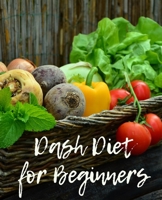 Dash Diet  for Beginners: A daily food journal to help you track your meals following the Dash Diet Eating Plan and weight loss program 1712862227 Book Cover