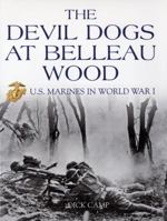 The Devil Dogs at Belleau Wood: U.S. Marines in World War I 0760331898 Book Cover