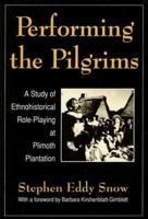 Performing the Pilgrims: A Study of Ethnohistorical Role-Playing at Plimoth Plantation 1604731818 Book Cover