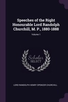Speeches of the Right Honourable Lord Randolph Churchill, M. P., 1880-1888; Volume 1 1377572404 Book Cover