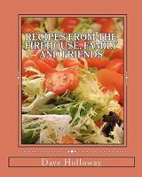 Recipes From The Firehouse, Family and Friends: A lifetime of culinary memories from the Firehouse, from home, and just hanging out with firends 1456313401 Book Cover