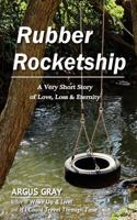 Rubber Rocketship: A Very Short Story of Love, Loss & Eternity 0692653376 Book Cover