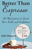 Better Than Espresso: 30 Motivations To Boost Your Faith and Confidence 057868943X Book Cover