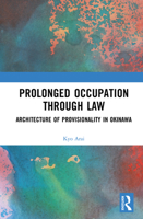 Prolonged Occupation Through Law: Architecture of Provisionality in Okinawa 103290707X Book Cover