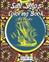 Sail Ships Coloring Book For Adults: Stress Relieving Ships and Nautical Adventures Adult Relaxing Coloring Book, Men and Women with Easy One Sided Pirate Era Ships Patterns For Leisure and Relaxation 1074804996 Book Cover