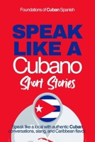 Speak Like a Cubano Short Stories: Voces Bajitas: Learn Real Cuban Spanish Through Everyday Life, Rhythm, and Quiet Conversations (Speak Like a Latino™ Method — Phase 2: HEAR) B0GGBVTZ1G Book Cover