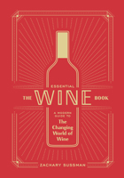 The Essential Wine Book: A Modern Guide to the Changing World of Wine 1984856774 Book Cover