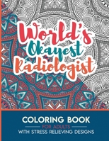 Radiologist Adult Coloring Book with Stress Relieving Designs - World's Okayest Radiologist: Funny Appreciation Gift & Present for Radiologists B08HGLNP1Y Book Cover