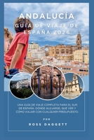 Guía de Viaje de Andalucía España 2026: Un compañero completo de viaje al sur de España: dónde alojarse, qué ver y cómo viajar con cualquier presupuesto (Spanish Edition) B0GVZ6YL7Y Book Cover