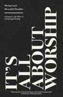 It's All About Worship: A Journey to the Heart of God through Worship. 1955546657 Book Cover