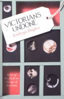 Victorians Undone: Tales of the Flesh in the Age of Decorum 0007548389 Book Cover