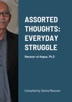 Assorted Thoughts: EVERYDAY STRUGGLE: Manzoor-ul-Haque, Ph.D 1667139738 Book Cover