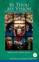 Be Thou My Vision: Meditations on the Priesthood: Meditations on the Priesthood 0980045576 Book Cover