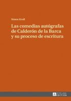 Las Comedias Autografas de Calderon de La Barca y Su Proceso de Escritura 3631676018 Book Cover