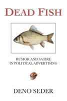 Dead Fish: Humor and Satire in Political Advertising 1073575039 Book Cover