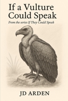 If a Vulture Could Speak (If They Could Speak) B0FR2G16D3 Book Cover