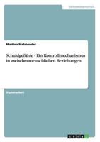 Schuldgef�hle - Ein Kontrollmechanismus in zwischenmenschlichen Beziehungen 3640746899 Book Cover