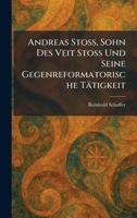 Andreas Stoss, Sohn Des Veit Stoss Und Seine Gegenreformatorische Tätigkeit (German Edition) 1025272641 Book Cover
