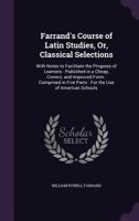Farrand's Course Of Latin Studies Or Classical Selections: With Notes To Facilitate The Progress Of Learners 1377487776 Book Cover