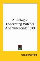 A Dialogue Concerning Witches And Witchcraft 1593 1425301231 Book Cover