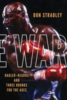 The War: Hagler-Hearns and Three Rounds for the Ages 1949590372 Book Cover