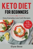 Keto Diet for Beginners: Easy Everyday Low Carb Recipes - 15-Day Meal Plan 1087862167 Book Cover