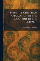 Primitive Christian Application of the Doctrine of the Servant 1025337255 Book Cover