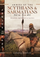 Armies of the Scythians and Sarmatians 700 BC to AD 450: Weapons, Equipment and Tactics 1399047353 Book Cover
