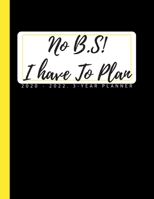 No B.S! I have To Plan: 3-year Monthly Planner Organizer 2020-2021-2022 / 36 Months Personal Agenda Calendar with Notes, Birthday Log and Yearly Goals 167671667X Book Cover