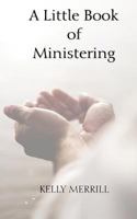 A Little Book of Ministering 1717112854 Book Cover