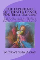 The Experience of Theater Dance for *belly Dancers*: The Experience of Theater Dance for Middle Eastern Dance Studies *belly Dance* 1466398213 Book Cover