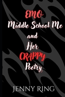 Emo Middle School Me and Her Crappy Poetry B0F1GGCWKK Book Cover
