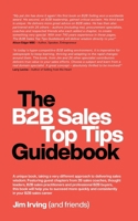 The B2B Sales Top Tips Guidebook (The B2B Selling Guidebook Series) B09LZNXH46 Book Cover