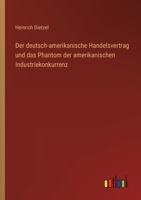 Der deutsch-amerikanische Handelsvertrag und das Phantom der amerikanischen Industriekonkurrenz 3368420542 Book Cover